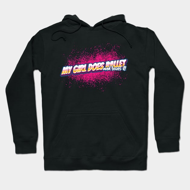 My Girl Does Ballet and loves it! Hoodie by MY BOY DOES BALLET